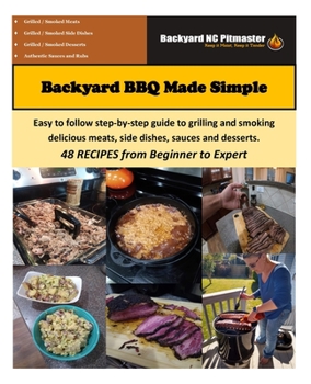 Paperback Backyard BBQ Made Simple: Easy to follow step-by-step guide to grilling and smoking delicious meats, side dishes, sauces and desserts. 48 RECIPE Book