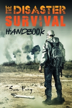 Paperback The Disaster Survival Handbook: The Disaster Preparedness Handbook for Man-Made and Natural Disasters Book