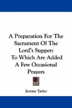 Paperback A Preparation For The Sacrament Of The Lord's Supper: To Which Are Added A Few Occasional Prayers Book