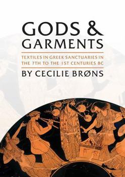 Hardcover Gods and Garments: Textiles in Greek Sanctuaries in the 7th to the 1st Centuries BC Book