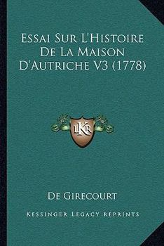 Paperback Essai Sur L'Histoire De La Maison D'Autriche V3 (1778) [French] Book