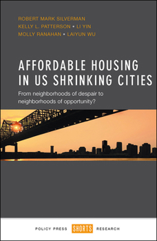 Hardcover Affordable Housing in Us Shrinking Cities: From Neighborhoods of Despair to Neighborhoods of Opportunity? Book