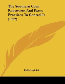 Paperback The Southern Corn Rootworm And Farm Practices To Control It (1922) Book