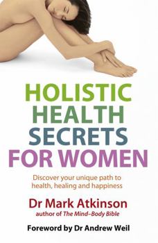 Paperback Holistic Health Secrets for Women: Discover Your Unique Path to Health, Healing and Happiness Book