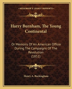 Paperback Harry Burnham, The Young Continental: Or Memoirs Of An American Officer During The Campaigns Of The Revolution (1851) Book