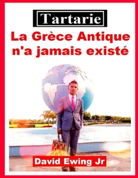 Paperback Tartarie - La Grèce Antique n'a jamais existé: (pas en couleur) [French] Book