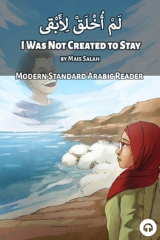 Paperback I Was Not Created to Stay: Modern Standard Arabic Reader Book