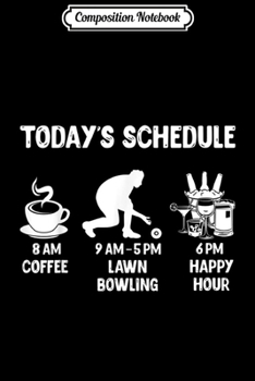 Composition Notebook: Happy Hour Lawn Bowling - Funny Lawn Bowling Gift Journal/Notebook Blank Lined Ruled 6x9 100 Pages