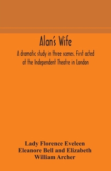 Paperback Alan's wife; a dramatic study in three scenes. First acted at the Independent Theatre in London Book