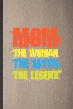 Paperback Mom the Woman the Myth the Legend: Lined Notebook For Father Mother. Funny Ruled Journal For Husband Wife Grandparent. Unique Student Teacher Blank Co Book