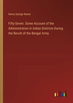 Paperback Fifty-Seven. Some Account of the Administration in Indian Districts During the Revolt of the Bengal Army Book