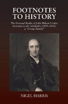 Paperback Footnotes to History: The Personal Realm of John Wilson Croker, Secretary to the Admiralty (1809-1830), a Group Family Book