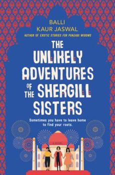 Paperback The Unlikely Adventures of the Shergill Sisters: A Heartfelt Drama of Three British Punjabi Sisters on a Life-Changing Sikh Pilgrimage Book