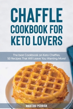Paperback Chaffle Cookbook for Keto Lovers: The Best Cookbook on Keto Chaffles. 50 Recipes That Will Leave You Wanting More! Book