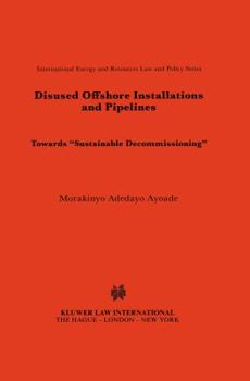 Hardcover Disused Offshore Installations and Pipelines: Toward "Sustainable Decommisioning" Book