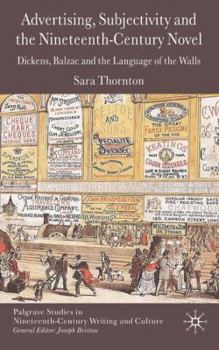 Hardcover Advertising, Subjectivity and the Nineteenth-Century Novel: Dickens, Balzac and the Language of the Walls Book