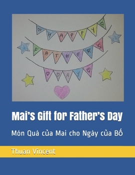 Paperback Mai's Gift for Father's Day: M?n Qu? c&#7911;a Mai cho Ng?y c&#7911;a B&#7889; Book