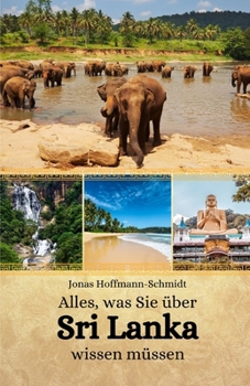Alles, was Sie über Sri Lanka wissen müssen (German Edition)