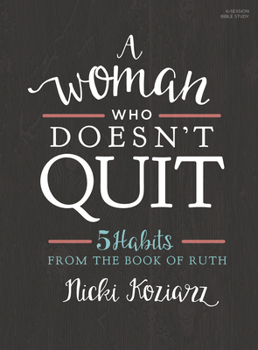 Paperback A Woman Who Doesn't Quit - Bible Study Book: 5 Habits from the Book of Ruth Book