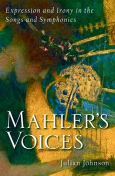 Hardcover Mahler's Voices: Expression and Irony in the Songs and Symphonies Book