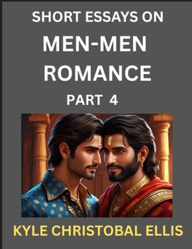 Men-Men Romance (Part 4)- Short Essays on MM Romance, Exploring Dynamics of Homosexual Love Relationship
