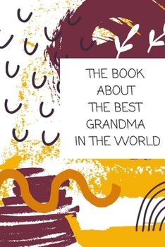 Paperback The Book About The Best Grandma In The World: Book for Grandmother Filled by Grandchild Book