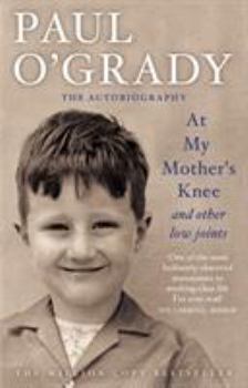 At My Mother's Knee...: and other low joints - Book #1 of the Paul O'Grady Autobiography