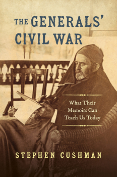 Hardcover The Generals' Civil War: What Their Memoirs Can Teach Us Today Book
