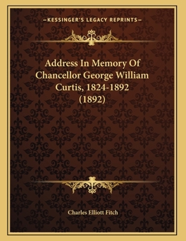 Paperback Address In Memory Of Chancellor George William Curtis, 1824-1892 (1892) Book