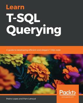 Paperback Learn T-SQL Querying: A guide to developing efficient and elegant T-SQL code Book