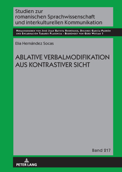 Ablative Verbalmodifikation aus kontrastiver Sicht (Studien zur romanischen Sprachwissenschaft und interkulturellen Kommunikation, 217) (German Edition)