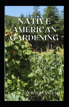 Paperback Native American Gardening: The Ultimate Guide To Native American Gardening For Various Purpose Book