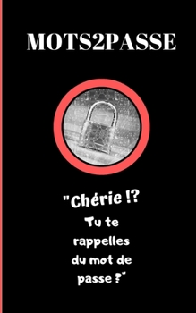 Mots2Passe: Carnet broché pour inscrire les mots de passe d'accès à vos sites Internet favoris. (French Edition)