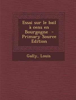 Paperback Essai Sur Le Bail a Cens En Bourgogne [French] Book