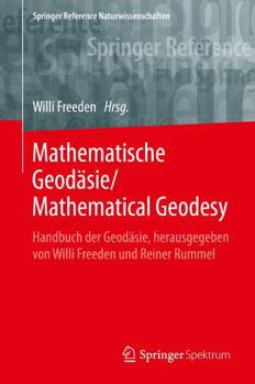 Mathematische Geodäsie/Mathematical Geodesy: Handbuch der Geodäsie, herausgegeben von Willi Freeden und Reiner Rummel (Springer Reference Naturwissenschaften)