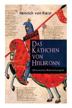 Paperback Das Käthchen von Heilbronn (Historisches Ritterschauspiel): Mit biografischen Aufzeichnungen von Stefan Zweig und Rudolf Genée Book