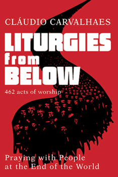 Paperback Liturgies from Below: Praying with People at the End of the World Book