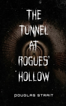 The Tunnel At Rogue's Hollow