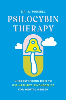 Hardcover Psilocybin Therapy: Understanding How to Use Nature's Psychedelics for Mental Health Book