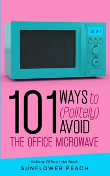 Paperback 101 Ways to (Politely) Avoid the Office Microwave: Holiday Office Joke Book