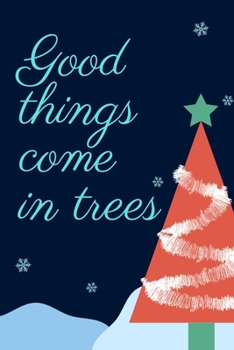 Paperback Good things come in trees: Christmas Gift Ideas writing planner & holiday organizer shopping Lists for teen girls and moms Book