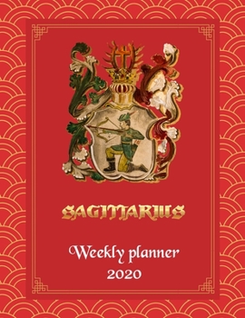 Sagittarius Weekly Planner 2020 - Weekly And Monthly Sagittarius Horoscope Planner and Calendar 2020 With Notes