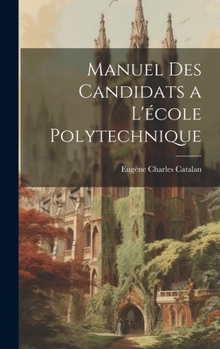 Hardcover Manuel Des Candidats a L'école Polytechnique [French] Book