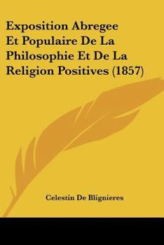 Paperback Exposition Abregee Et Populaire De La Philosophie Et De La Religion Positives (1857) [French] Book