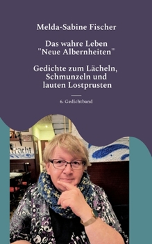 Paperback Das wahre Leben: Neue Albernheiten - Gedichte zum Lächeln, Schmunzeln und lauten Lostprusten (German Edition) [German] Book