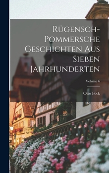 Hardcover Rügensch-Pommersche Geschichten Aus Sieben Jahrhunderten; Volume 6 [German] Book