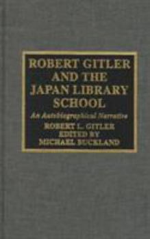 Hardcover Robert Gitler and the Japan Library School: An Autobiographical Narrative Book