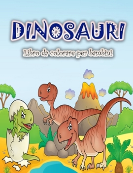 Dinosauri libro da colorare per i bambini: Divertimento e grande dinosauro libro da colorare per ragazzi, ragazze, bambini e bambini in et prescolare