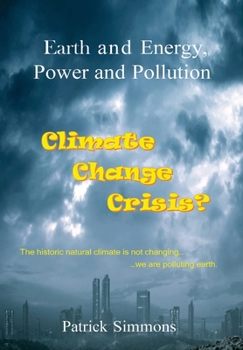 Hardcover Earth and Energy, Power and Pollution: Climate Change Crisis? Book