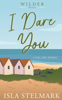 I Dare You: A Small Town Romance (Wilder Series)